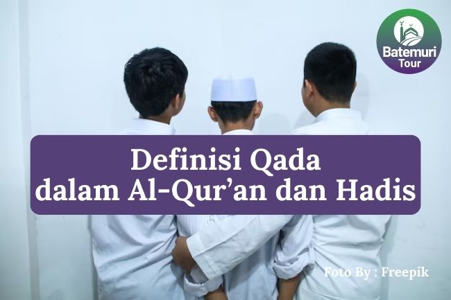 Inilah Definisi Qada dalam Al-Qur'an dan Hadis Supaya Memahami Ketetapan Allah dalam Kehidupan